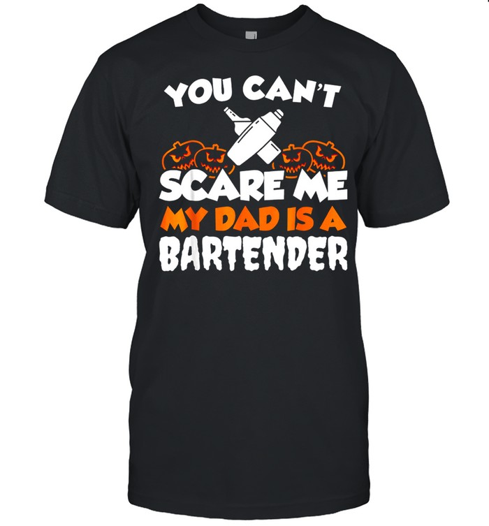 You Cant Scare Me My Dad Is A Bartender shirt