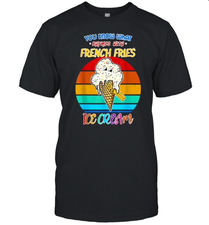 You Know What Rhymes With French Fries Ice Cream Vintage T-Shirt