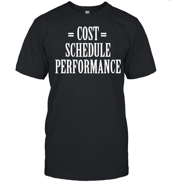 Cost Schedule Performance T-Shirt