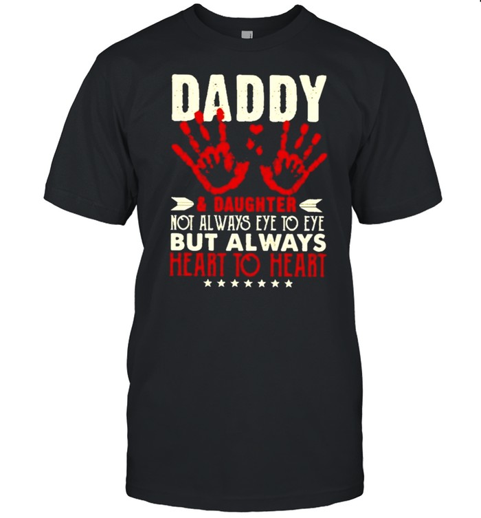 Daughter and dad and daughter not always eye to eye but always heart to heart shirt