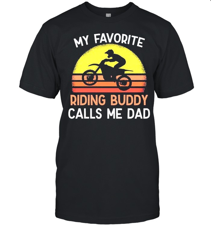 Dirt Biking My Favorite Riding Buddies Call Me Dad Vintage shirt