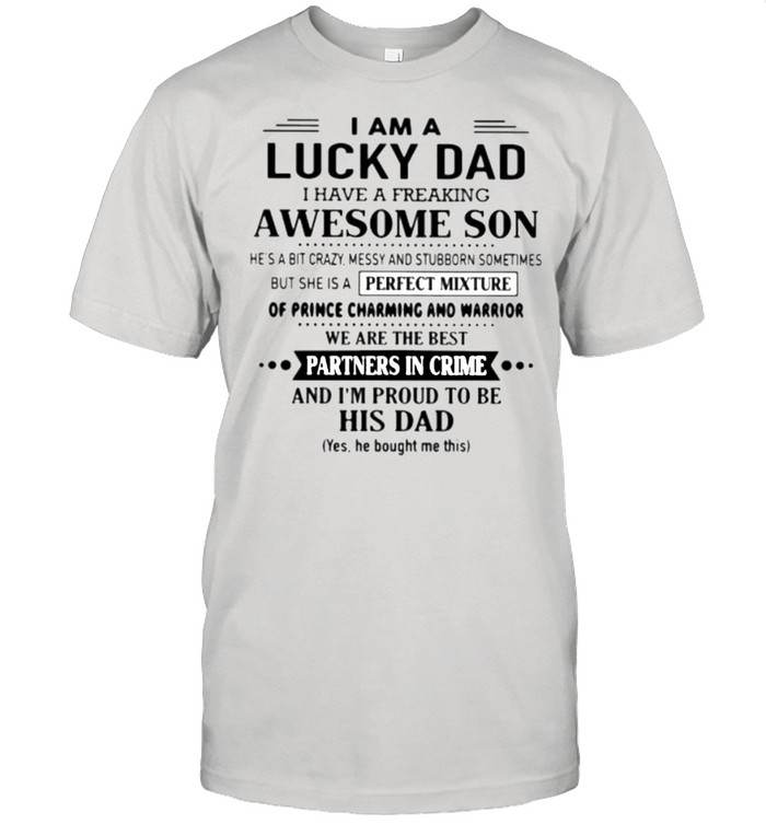 I Am A Lucky dad I Have A Freaking Awesome Son And I’m Proud To Be His Dad Shirt