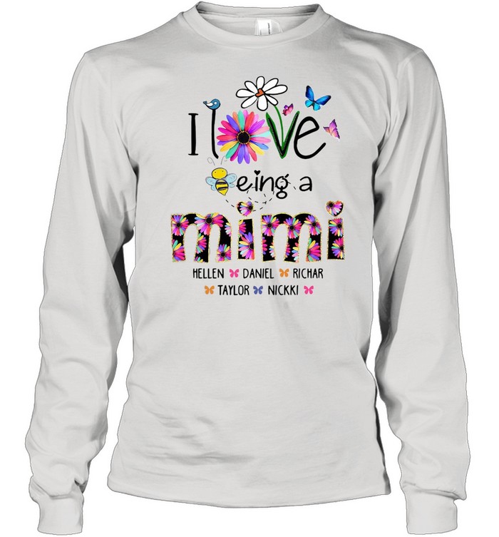 I Love Being A Mimi Flower Hellen Daniel Richard Taylor Nikki  Long Sleeved T-shirt