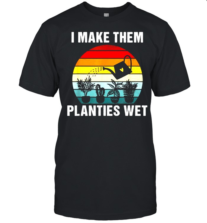 I make them planties wet Funny Vintage Gardener Gardening T-Shirt