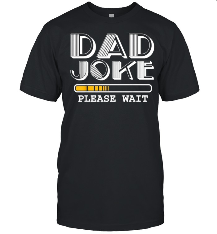 Joke Please Wait Happy Fathers Day 2021 T-Shirt