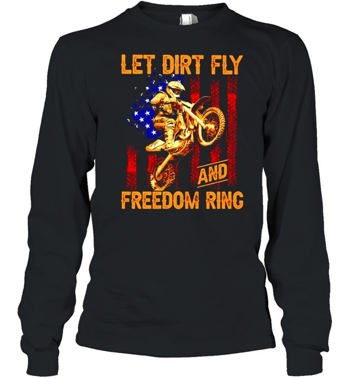 Motocross let dirt fly and freedom ring shirt Long Sleeved T-shirt
