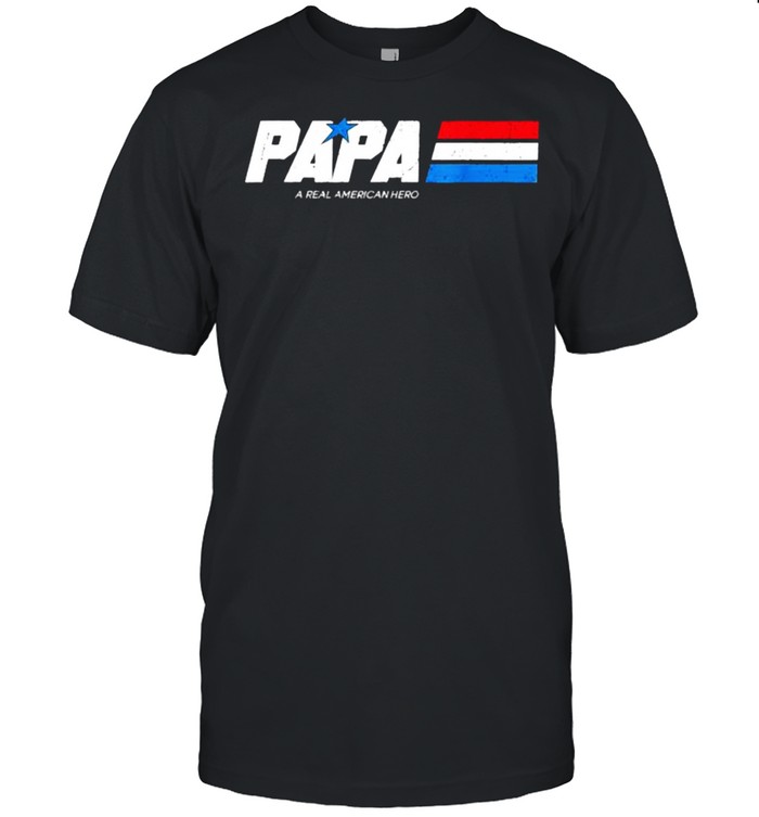 Papa A Real American Hero Funny Fathers Day T-Shirt