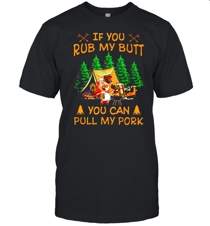 Pig if you rub my butt you can pull my pork shirt