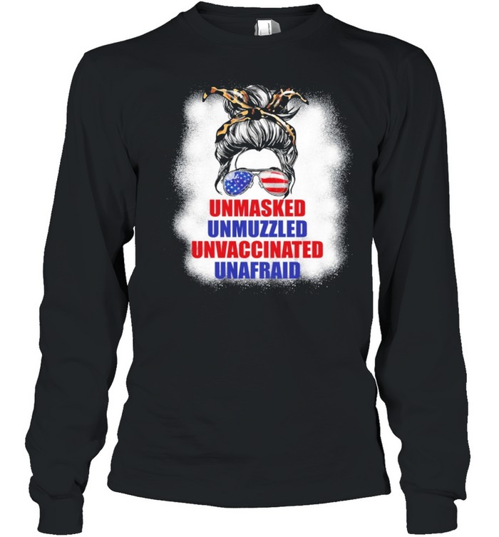 The Girl Unmasked Unmuzzled Unvaccinated Unafraid shirt Long Sleeved T-shirt