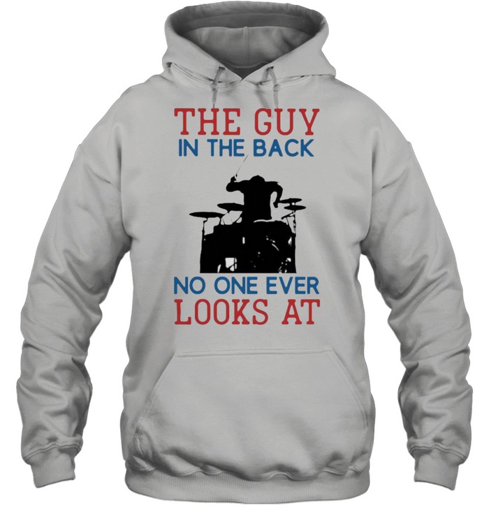 The Guy In The Back No NOe Ever Looks At Drummer  Unisex Hoodie
