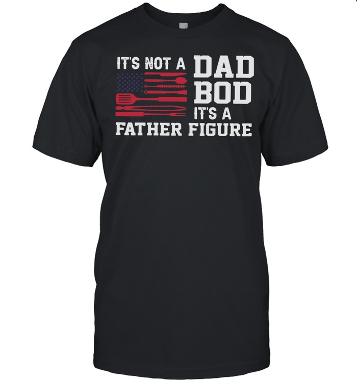 BBQ Grilling It’s Not A Dad Bod It’s A Father Figure shirt