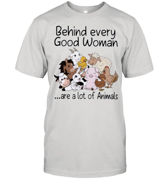 Behind every good woman are a lot of animals shirt