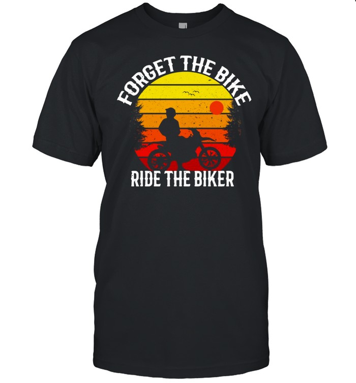 Forget The Bike Ride The Biker Vintage Retro T-shirt