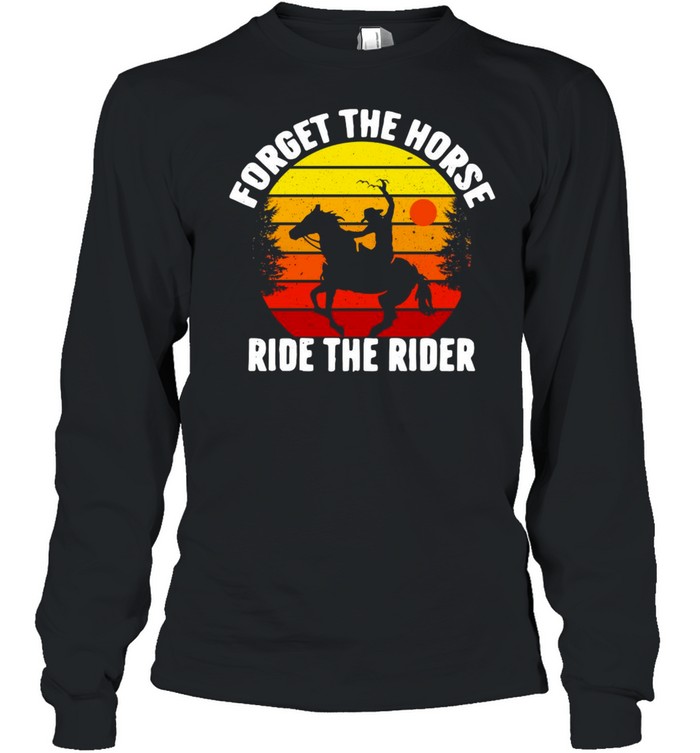 Forget The Horse Ride The Rider Vintage Retro T-shirt Long Sleeved T-shirt