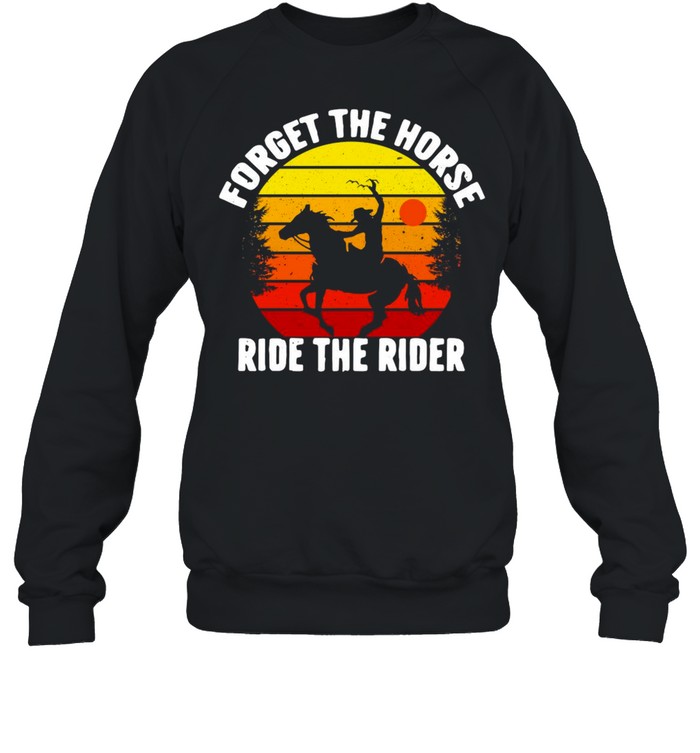 Forget The Horse Ride The Rider Vintage Retro T-shirt Unisex Sweatshirt