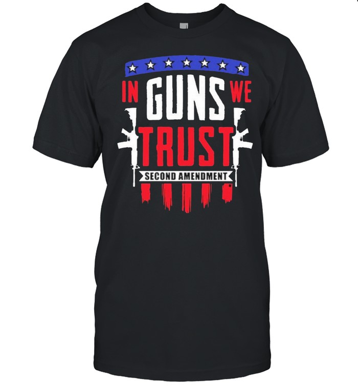 In Guns We Trust Second Amendment Pro Gun Rights Americana shirt