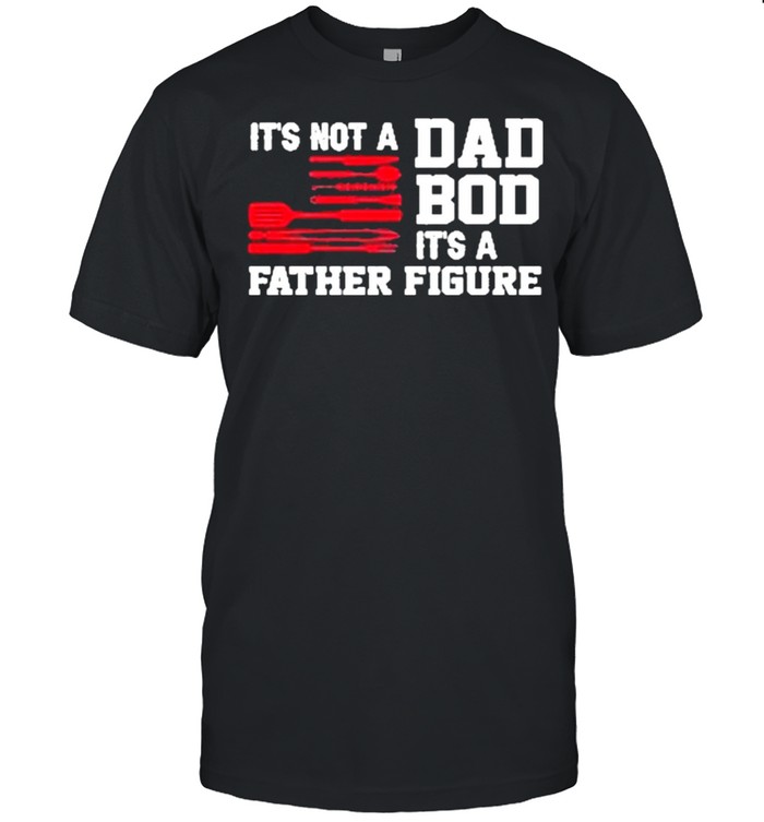 Its not a dad bod its a father figure american flag 2021 shirt