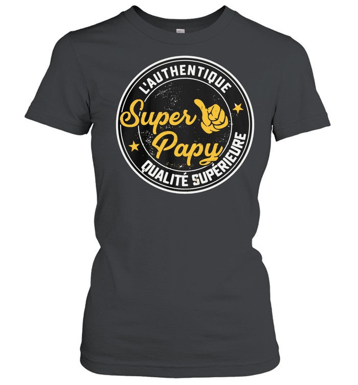 L'authentique Super Papy Qualite Superieure shirt Classic Women's T-shirt