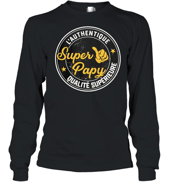 L'authentique Super Papy Qualite Superieure shirt Long Sleeved T-shirt