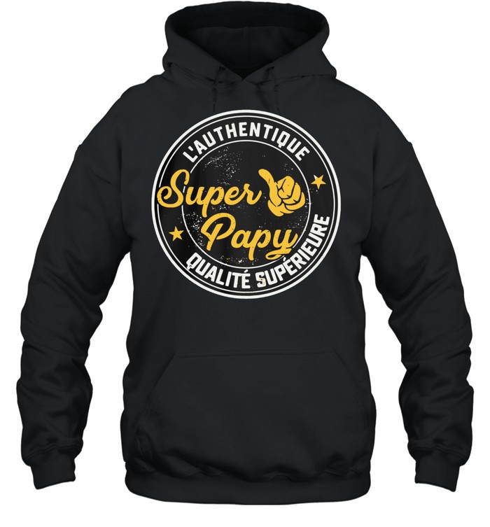 L'authentique Super Papy Qualite Superieure shirt Unisex Hoodie