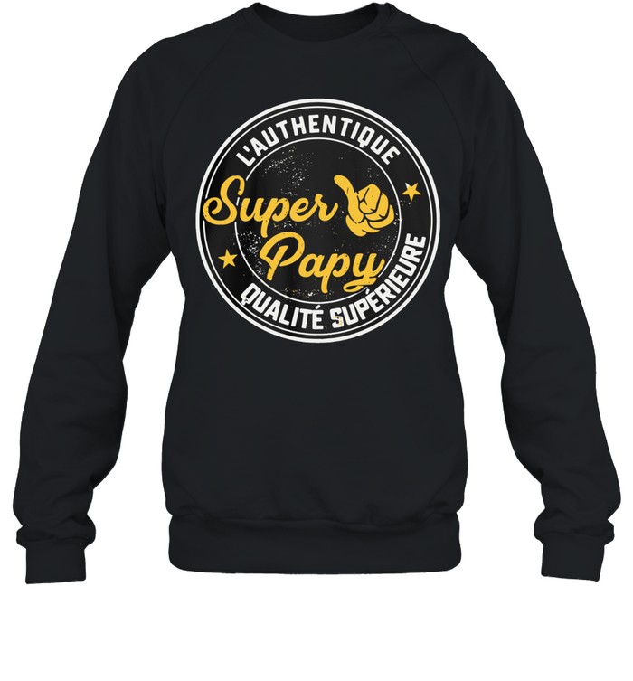 L'authentique Super Papy Qualite Superieure shirt Unisex Sweatshirt