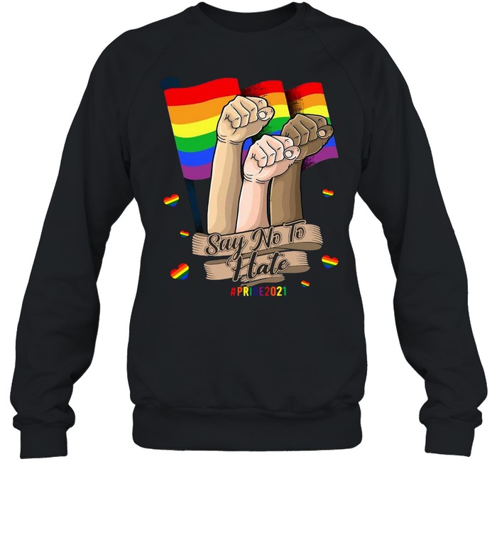 LGBT Say No To Hate Pride 2021 T-shirt Unisex Sweatshirt