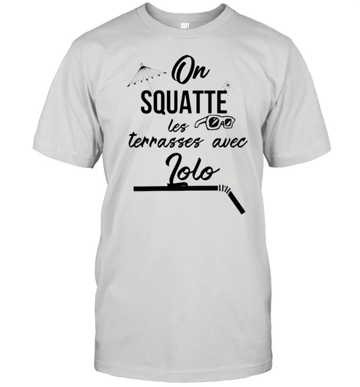 On squatter les terrasses avec lolo shirt