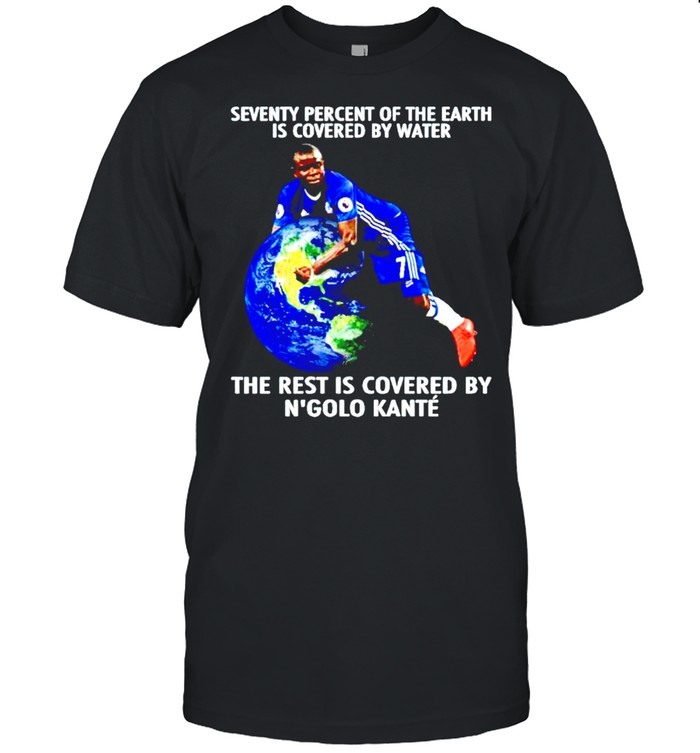 Seventy percent of the earth is covered by water the rest is covered by N’golo Kante shirt