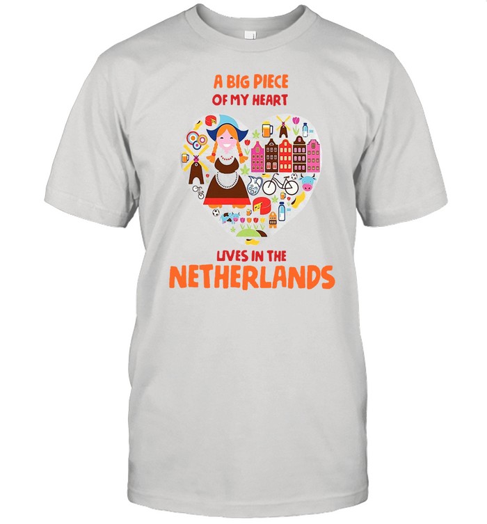 A Big Piece Of My Heart Lives In The Netherlands T-shirt