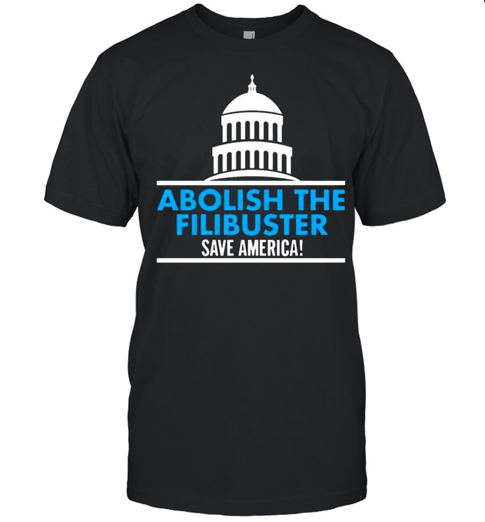 Abolish the filibuster save America shirt