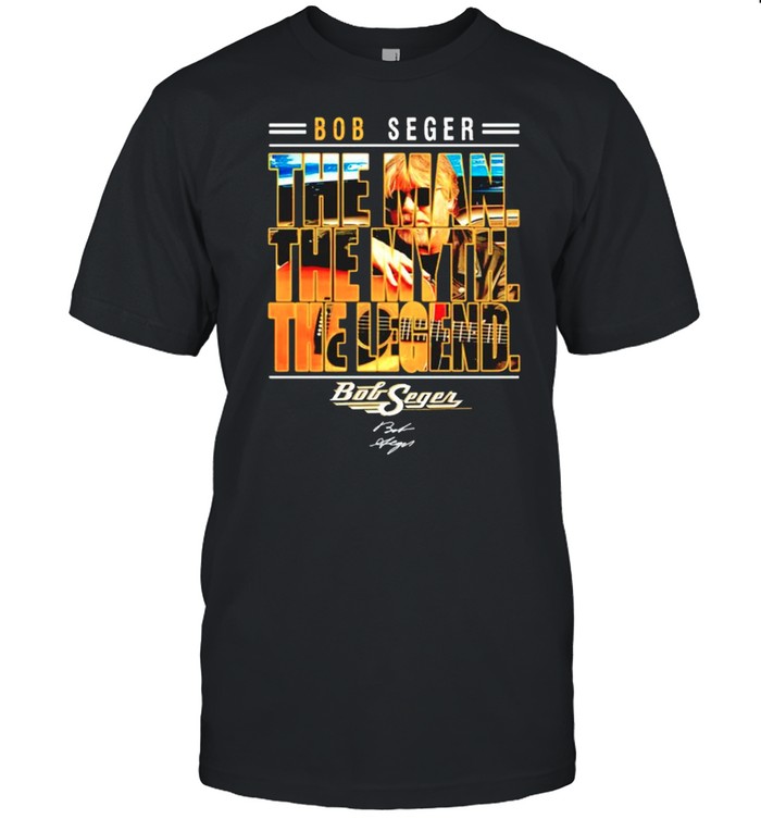 Bob Seger the man the myth the legend signature shirt