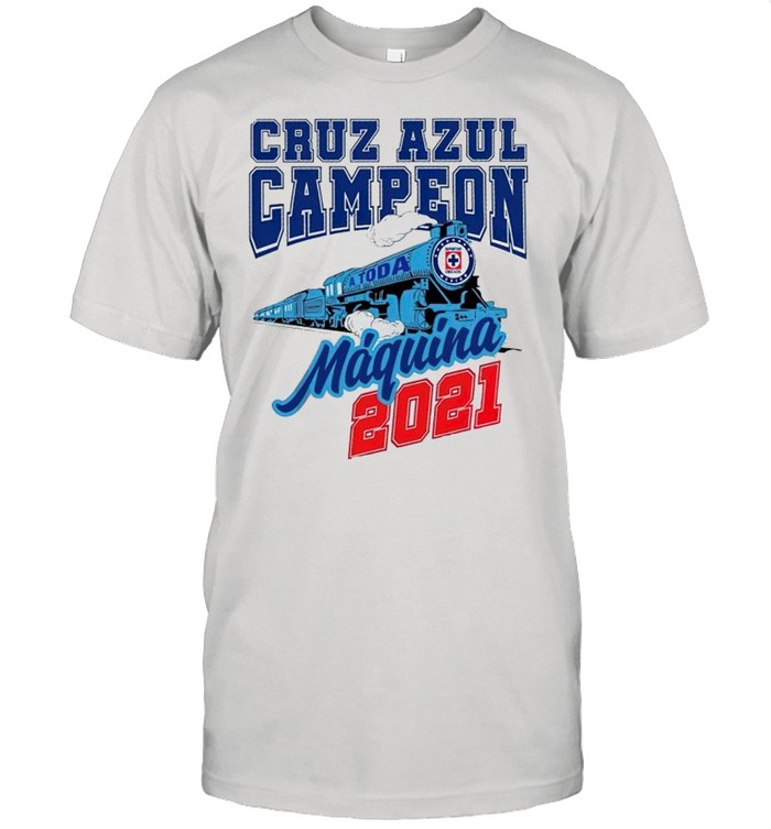 Cruz Azul Campeon 2021 a toda Maquina shirt