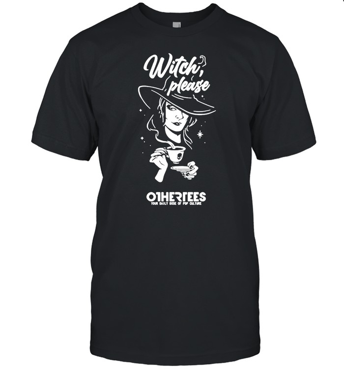 Girl Witch Please Othertees Your Daily Dose Of Pop Culture T-shirt