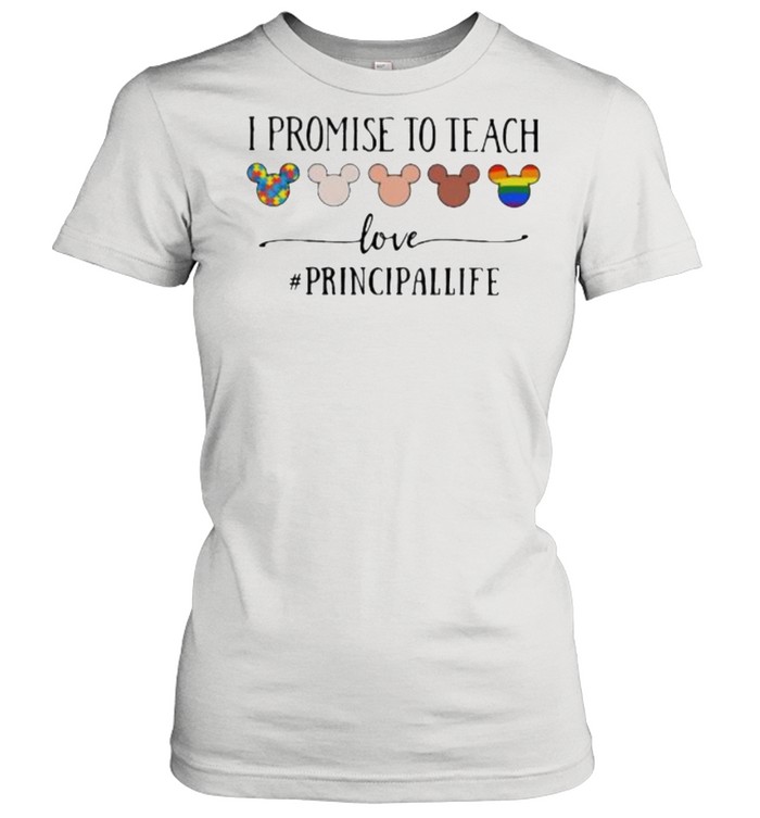 I Promise To Teach Love Principallife Autism LGBT  Classic Women's T-shirt