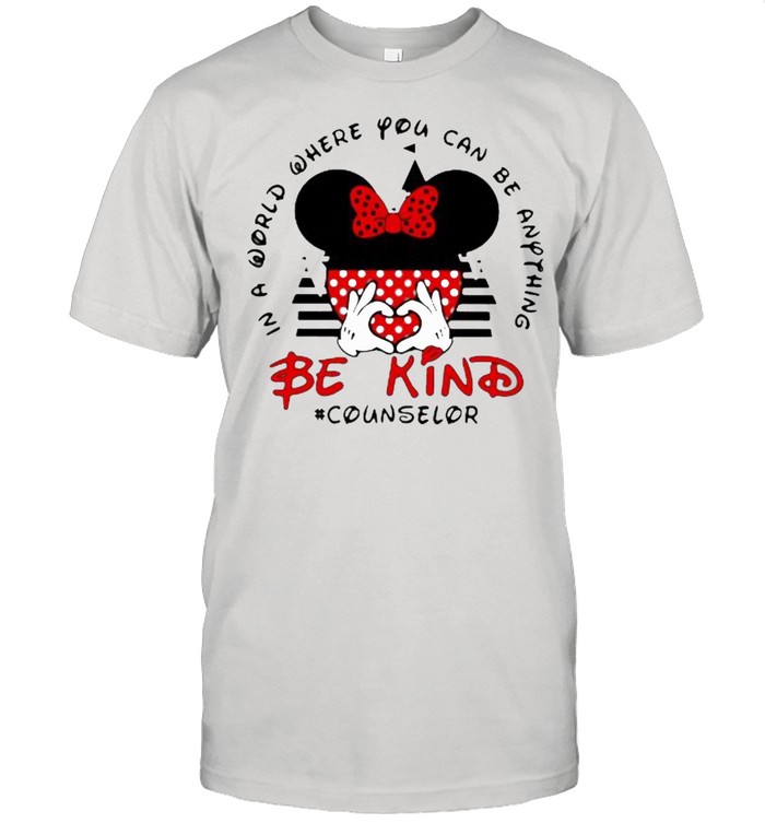 In a World Where You Can be Anything Be Kind Counselor Mickey Shirt