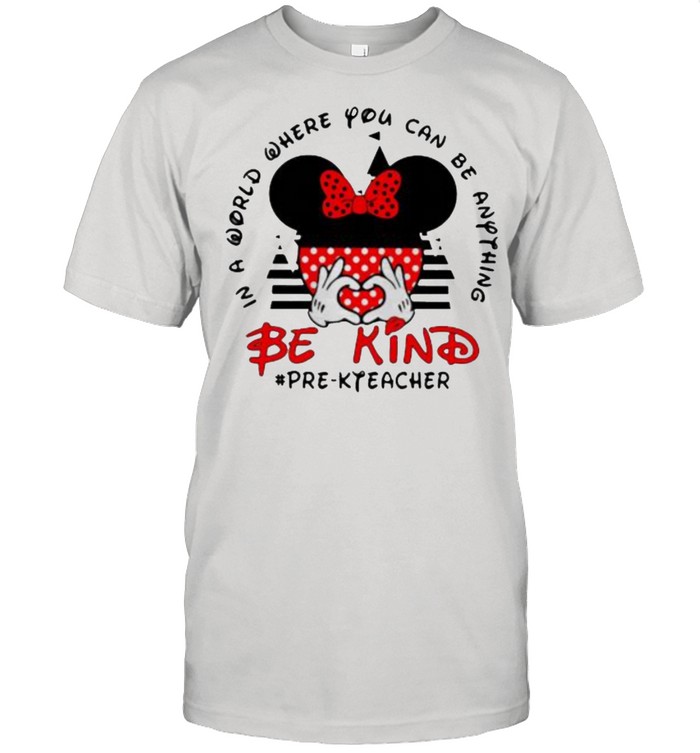 In a World Where You Can be Anything Be Kind Pre K Teacher Mickey Shirt