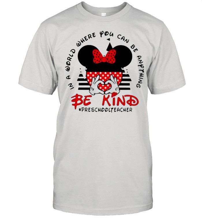 In a World Where You Can be Anything Be Kind Preschoolteacher Mickey Shirt