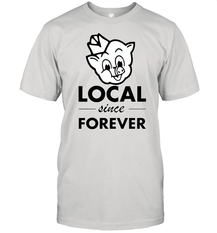 Piggly wiggly local since forever shirt