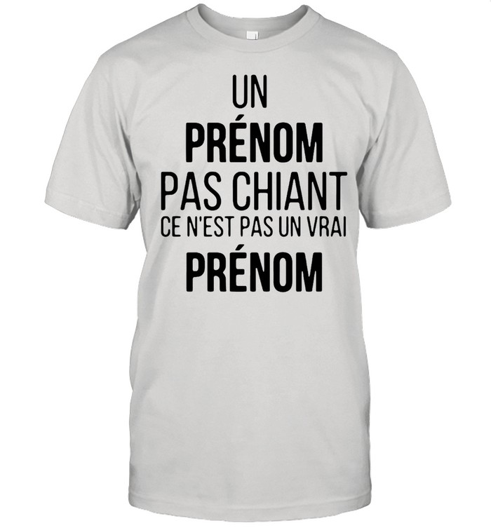 Un Prenom Pas Chiant Ce N’est Pas Un Vrai Prenom T-shirt