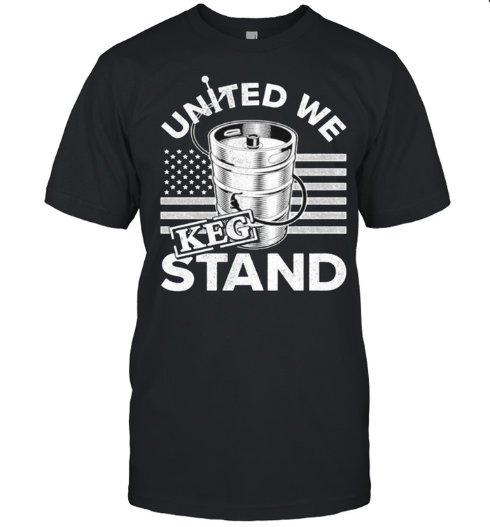 United we keg stand american shirt