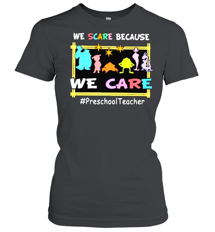 We Scare Because We Scare Monster shirt Classic Women's T-shirt