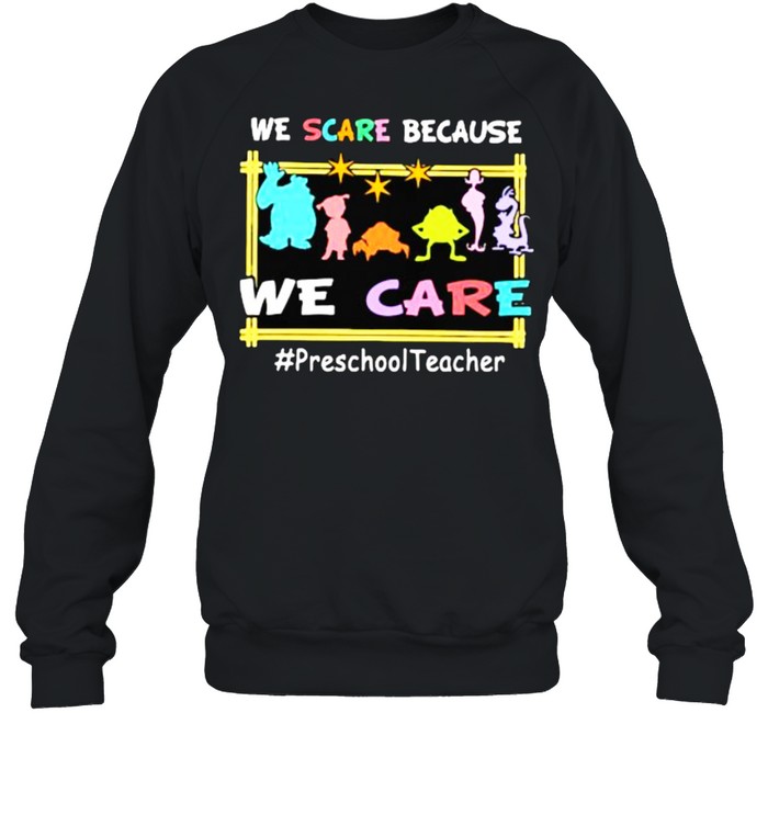 We Scare Because We Scare Monster shirt Unisex Sweatshirt