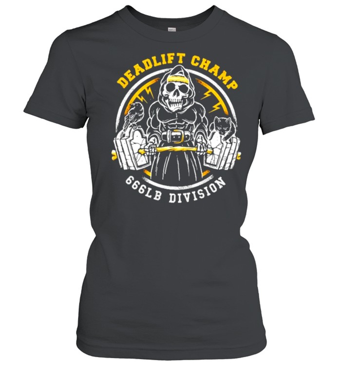 Weightlifting deadlift champ 666 lb division shirt Classic Women's T-shirt