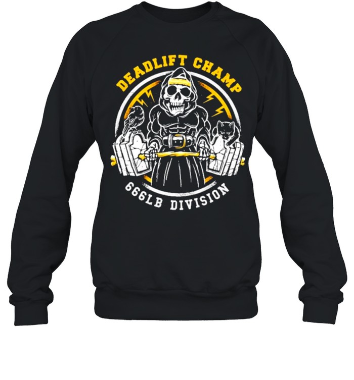 Weightlifting deadlift champ 666 lb division shirt Unisex Sweatshirt