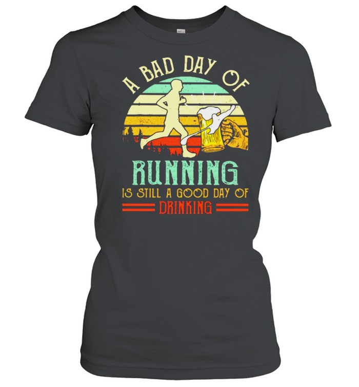 A Bad Day Of Running Is Still A Good Day Of Drinking Vintage  Classic Women's T-shirt