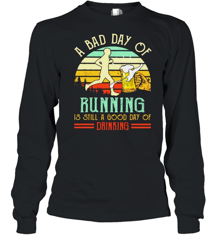 A Bad Day Of Running Is Still A Good Day Of Drinking Vintage  Long Sleeved T-shirt