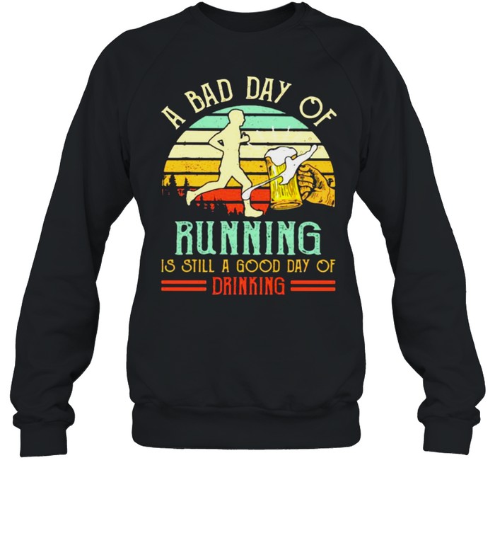 A Bad Day Of Running Is Still A Good Day Of Drinking Vintage  Unisex Sweatshirt