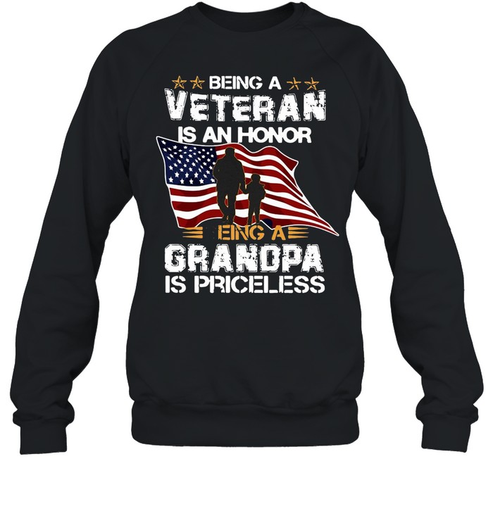 American Flag Being A Veteran Is An Honor A Grandpa Is Priceless T-shirt Unisex Sweatshirt