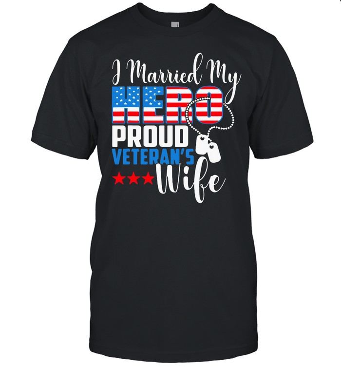 American Flag I Married My Hero Proud Veteran’s Wife Usa shirt