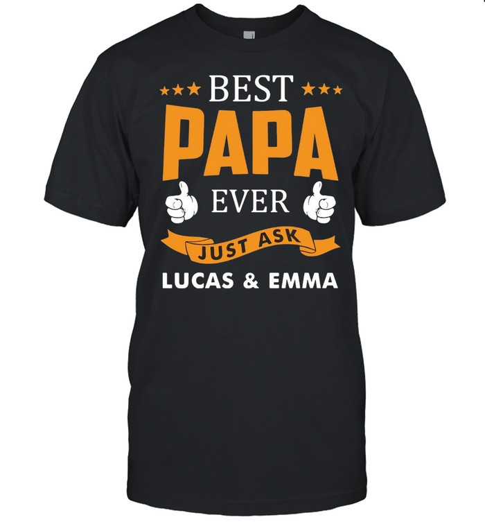 Best papa Ever Just Ask Lucas And Emma T-shirt